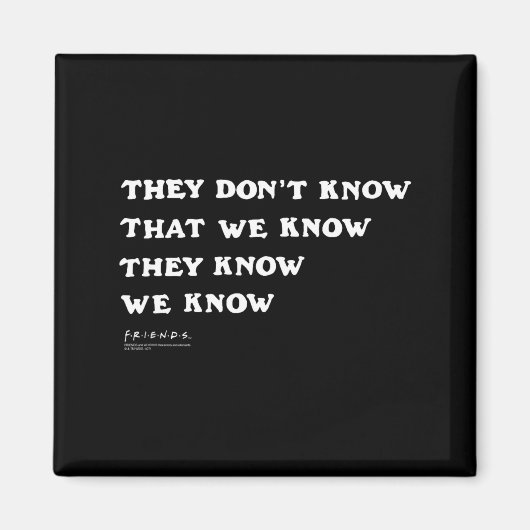 Friends They Don't Know That We Know Quote Tv Show Magneet (Voorkant)
