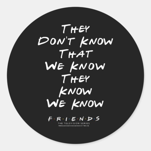Friends They Don't Know That We Know They Know We  Ronde Sticker (Voorkant)