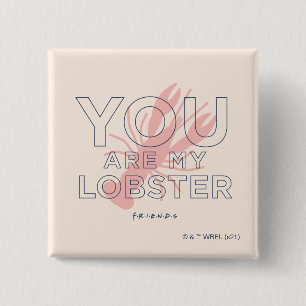 FRIENDS™ U bent mijn lobster Vierkante Button 5,1 Cm