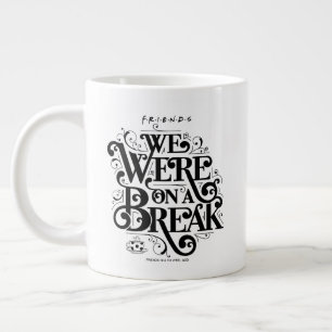 FRIENDS™   We waren op een pauze Extra Grote Beker