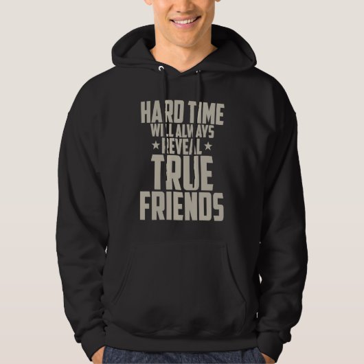 Friendship  Hard Time Will Always Reveal True Frie Hoodie (Voorkant)