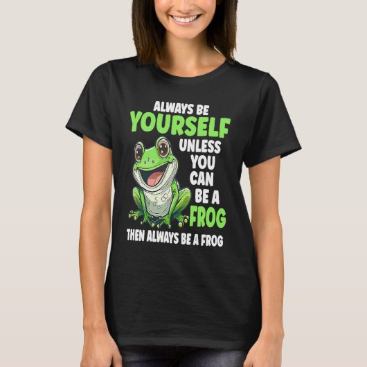 Frog Always Be Yourself Unless You Can Be A Frog T-shirt (Voorkant)