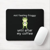 Frog Funny Coffee Quote Not Feeling Froggy Until A Muismat (Met muis)