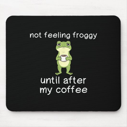 Frog Funny Coffee Quote Not Feeling Froggy Until A Muismat (Voorkant)