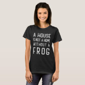 Frog Theme  A house is not a home without Frogs T-shirt (Voorkant volledig)