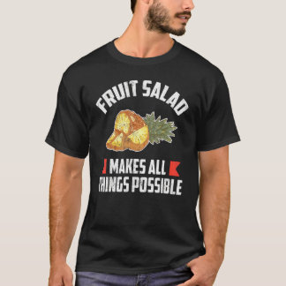 Fruit Salad Makes All Things Possible T-shirt