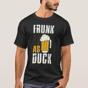 Frunk as Duck for Drink Alcohol Drinker Beer T-shirt