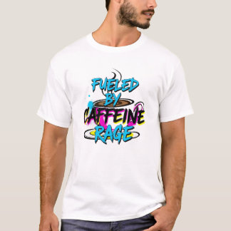 Fueled by Caffeine & Rage T-shirt