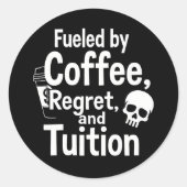 Fueled by Coffee Regret and Tuition Funny College  Ronde Sticker (Voorkant)