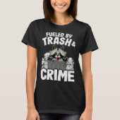Fueled By Trash And Crime Funny Raccoon 11 T-shirt (Voorkant)