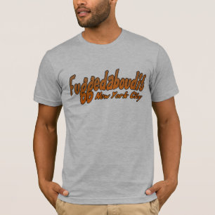 Fuggedaboutit- Brooklyn, NYC T-shirt