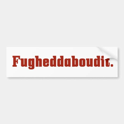 Fugheddaboudit Italiaanse Bumpersticker (Voorkant)