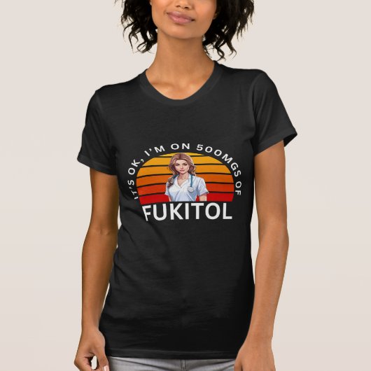 Fukitol Shirt | Het is ok, ik ben op 500mgs van fu (Voorkant)