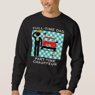 Full-Time Dad Part-Time Chauffeur Busy Dad Life Trui