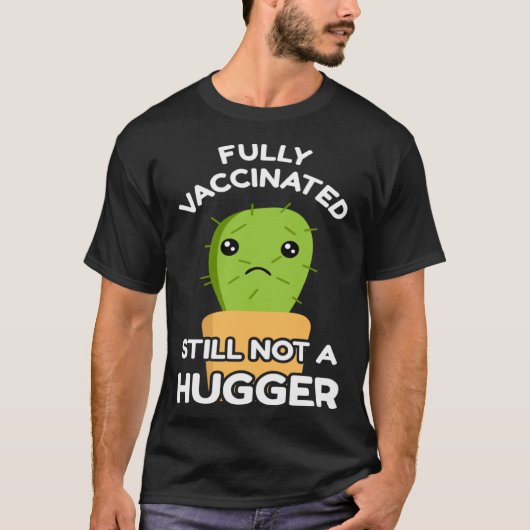 Fully Vaccinated Still Not A Hugger Pro Vaccine In T-shirt (Voorkant)