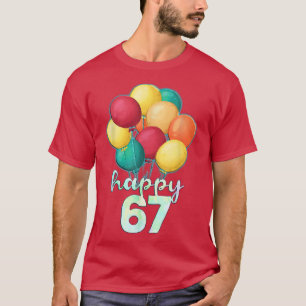 Fun Happy 67 Year Old Colorful Balloons 67th Birth T-shirt