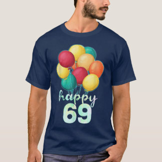 Fun Happy 69 Year Old Colorful Balloons 69th Birth T-shirt