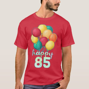 Fun Happy 85 Year Old Colorful Balloons 85th Birth T-shirt