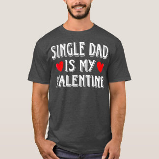 Fun Heart Single Dad Is My Valentin Matching T-shirt