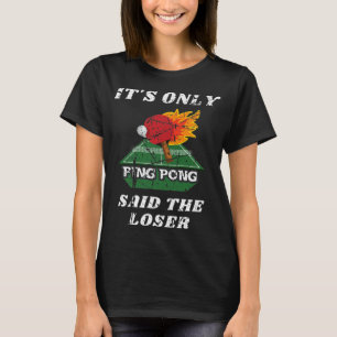 Fun Het is slechts pingpong zei de Loser Table Ten T-shirt