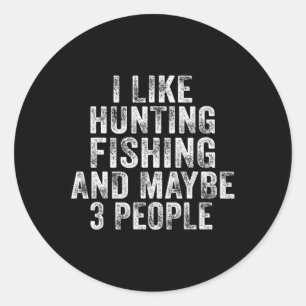 Fun I Like Hunting Fishing Maybe 3 People Distress Ronde Sticker