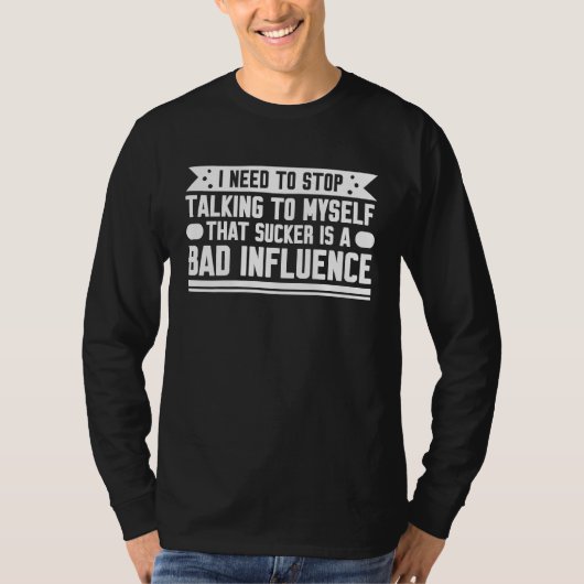 Fun  I need to stop talking to myself bad influenc T-shirt (Voorkant)