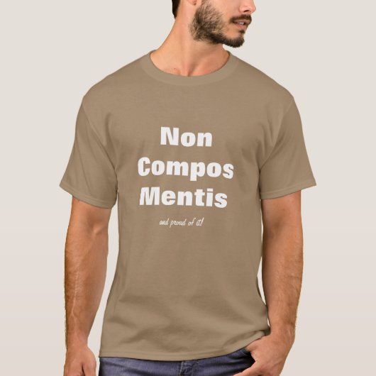 Fun Lawyer Humor - Non Compos Mentis Shirt (Voorkant)