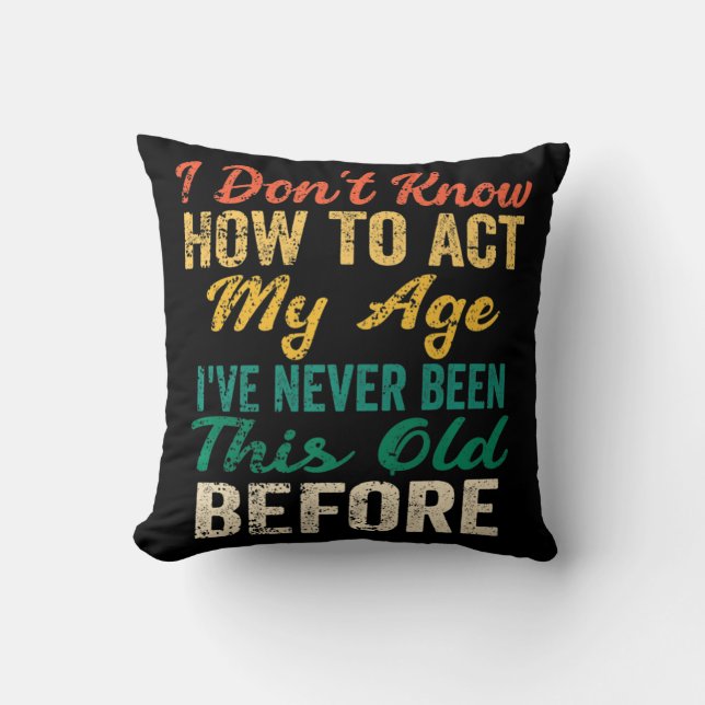 Fun Old People sayings I Don't Know How To Act My  Kussen (Voorkant)