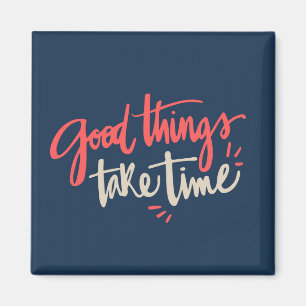 Fun Quote Fridge Magnet Goede Dingen nemen tijd in Magneet