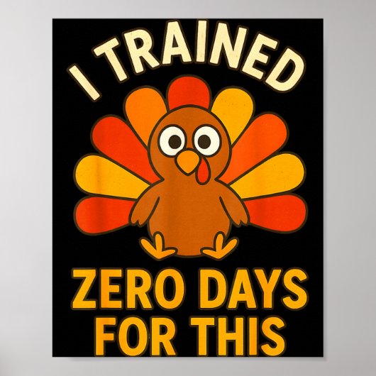 Fun Thanksgiving Turkey Saying I Trained Zero Days Poster (Voorkant)