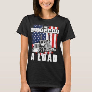 Fun Trucker Truck Driver I Load T-shirt