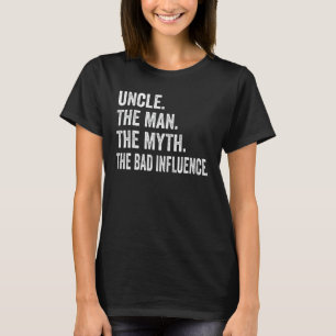 Fun Uncle Man Myth Bad Influence Funny T-s T-shirt