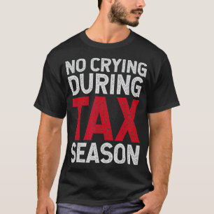 Funding Tax Accountant CPA No Crying during Tax Ze T-shirt