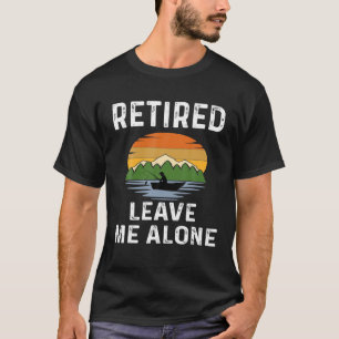 Fungerend pensioen Gepensioneerd Laat me alleen Vi T-shirt