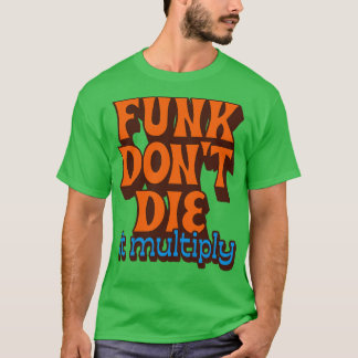 Funk Dont Die It Vermenigvuldigen T-shirt