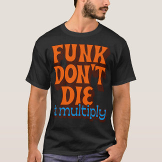 Funk Dont Die It Vermenigvuldigen T-shirt