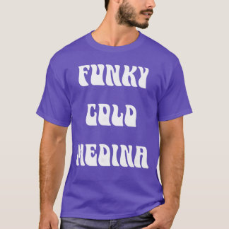 Funky Cold Medina T-shirt