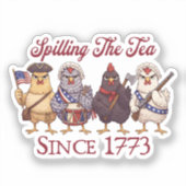 Funny 4th of July Chickens Spilling Tea Since 1773 Sticker (Voorkant)