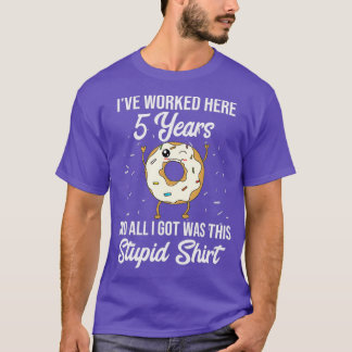 Funny 5 Year Work Jubileum Appreciation Quote T-shirt