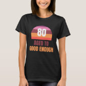 Funny 80th Aged to Good Enough Sunset T Shirt (Voorkant)