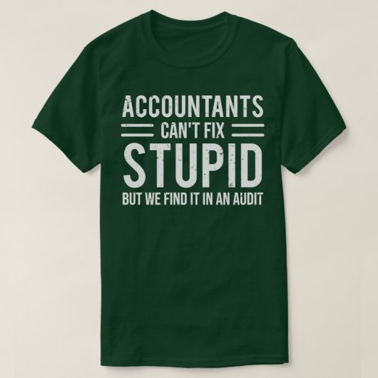 Funny Accountants Canx27t Fix Stupid Audit T T-shirt (Design voorkant)