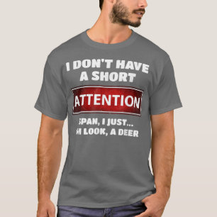 Funny ADD ADHD Short Attentie Span Deer Slogan T-shirt