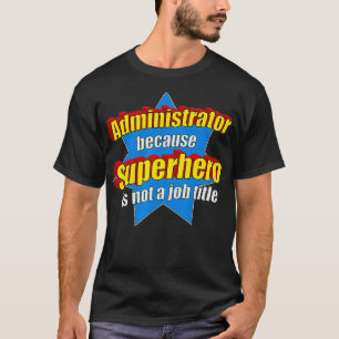Funny Administrator omdat Superheld geen baan is T-shirt