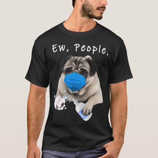 Funny Adults Pug Gift Pug Ew People Dog Wearing A T-shirt (Voorkant)