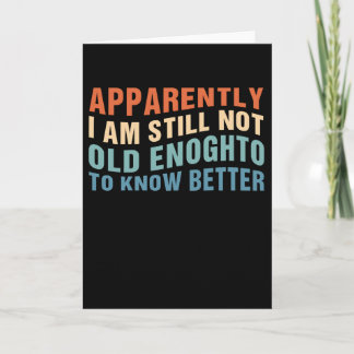 Funny Aging Quote Apparently Still Not Old Enough Kaart