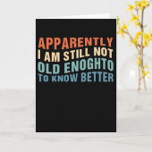 Funny Aging Quote Apparently Still Not Old Enough Kaart (Gele Bloem)