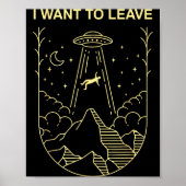 Funny Alien Ufo Extraterrestrial I Want To Leave A Poster (Voorkant)