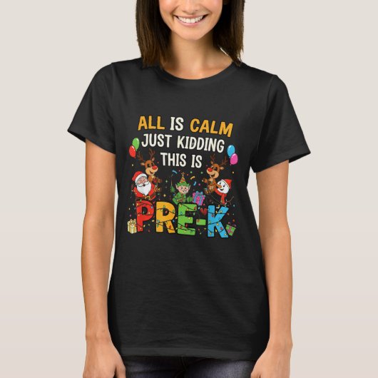 Funny All Is Calm Just Kidding Pre-k Teacher Chris T-shirt (Voorkant)