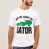 Funny Alligator T-shirts, vraag me om mijn GATOR T-shirt (Voorkant)