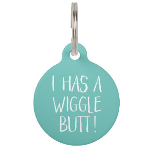 Funny and Cute "I has a Wiggle Butt"   Munt Huisdierpenning